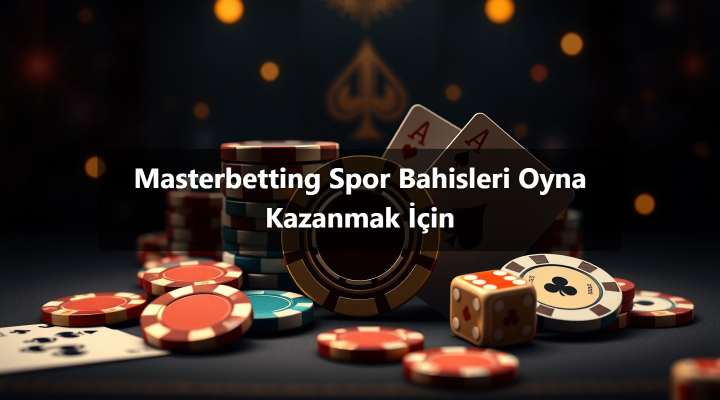 Masterbetting Spor Bahisleri Oyna Kazanmak İçin